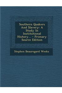 Southern Quakers and Slavery: A Study in Institutional History...