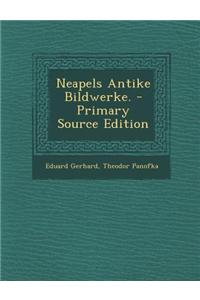 Neapels Antike Bildwerke. - Primary Source Edition