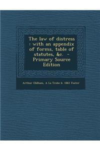The Law of Distress: With an Appendix of Forms, Table of Statutes, &C.