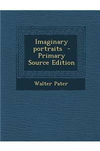Imaginary Portraits - Primary Source Edition