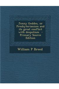 Jenny Geddes, or Presbyterianism and Its Great Conflict with Despotism