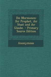 Die Mormonen: Ihr Prophet, Ihr Staat Und Ihr Glaube.