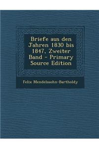 Briefe Aus Den Jahren 1830 Bis 1847, Zweiter Band - Primary Source Edition