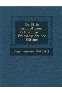 de Stilo Inscriptionum Latinarum... - Primary Source Edition