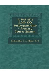 A Test of a 2,500 Kva Turbo-Generator - Primary Source Edition