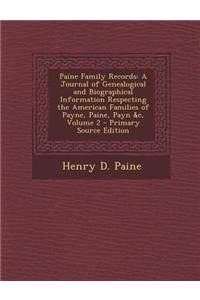 Paine Family Records: A Journal of Genealogical and Biographical Information Respecting the American Families of Payne, Paine, Payn &C, Volu