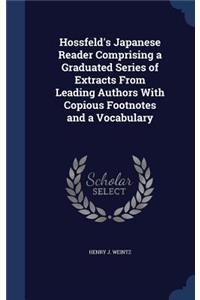 Hossfeld's Japanese Reader Comprising a Graduated Series of Extracts From Leading Authors With Copious Footnotes and a Vocabulary