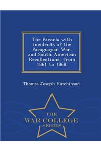 The Parana; With Incidents of the Paraguayan War, and South American Recollections, from 1861 to 1868. - War College Series