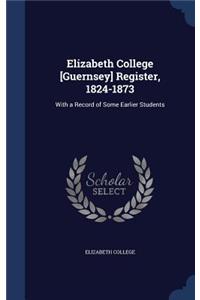 Elizabeth College [Guernsey] Register, 1824-1873