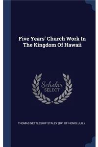Five Years' Church Work In The Kingdom Of Hawaii