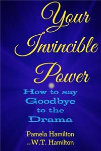 Your Invincible Power: How to Say Goodbye to the Drama
