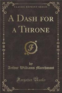 A Dash for a Throne (Classic Reprint)