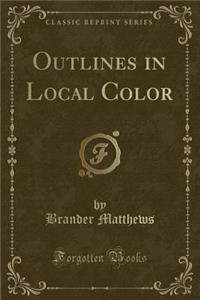 Outlines in Local Color (Classic Reprint)
