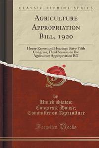 Agriculture Appropriation Bill, 1920: House Report and Hearings Sixty-Fifth Congress, Third Session on the Agriculture Appropriation Bill (Classic Reprint)