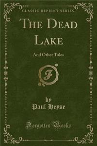 The Dead Lake: And Other Tales (Classic Reprint)