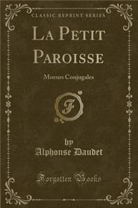 La Petit Paroisse: Moeurs Conjugales (Classic Reprint)