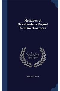 Holidays at Roselands; A Sequel to Elsie Dinsmore