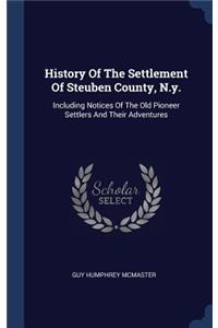 History Of The Settlement Of Steuben County, N.y.