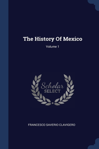 History Of Mexico; Volume 1