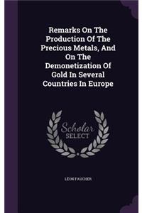 Remarks on the Production of the Precious Metals, and on the Demonetization of Gold in Several Countries in Europe