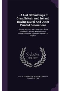... A List Of Buildings In Great Britain And Ireland Having Mural And Other Painted Decorations