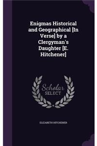 Enigmas Historical and Geographical [In Verse] by a Clergyman's Daughter [E. Hitchener]