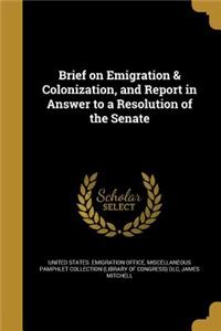 Brief on Emigration & Colonization, and Report in Answer to a Resolution of the Senate