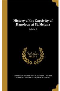 History of the Captivity of Napoleon at St. Helena; Volume 1