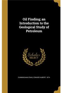 Oil Finding; an Introduction to the Geological Study of Petroleum