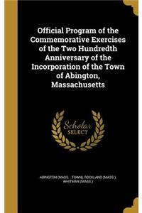 Official Program of the Commemorative Exercises of the Two Hundredth Anniversary of the Incorporation of the Town of Abington, Massachusetts