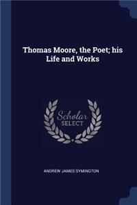 Thomas Moore, the Poet; His Life and Works