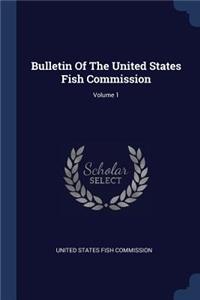 Bulletin Of The United States Fish Commission; Volume 1