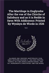 The Martiloge in Englysshe After the VSE of the Chirche of Salisbury and as It Is Redde in Syon with Addicyons