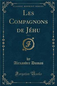 Les Compagnons de Jéhu, Vol. 3 (Classic Reprint)