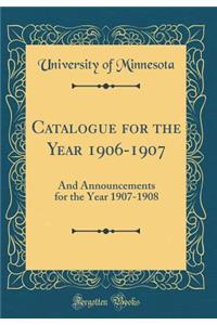 Catalogue for the Year 1906-1907: And Announcements for the Year 1907-1908 (Classic Reprint)