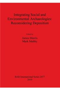 Integrating Social and Environmental Archaeologies; Reconsidering Deposition
