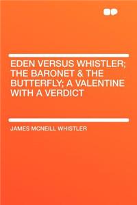 Eden Versus Whistler; The Baronet & the Butterfly; A Valentine with a Verdict