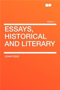 Essays, Historical and Literary Volume 1