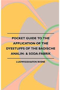 Pocket Guide to the Application of the Dyestuffs of the Badische Analin- & Soda-Fabrik
