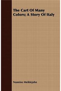 The Cart Of Many Colors; A Story Of Italy