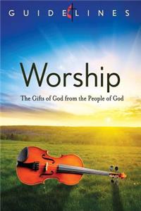 Guidelines 2013-2016 Worship: The Gifts of God from the People of God