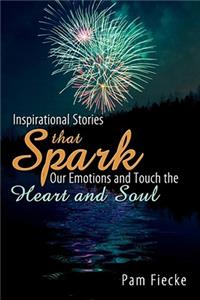 Inspirational Stories That Spark Our Emotions and Touch the Heart and Soul
