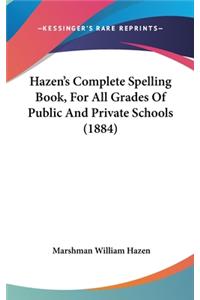 Hazen's Complete Spelling Book, For All Grades Of Public And Private Schools (1884)