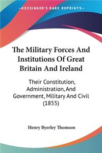 Military Forces And Institutions Of Great Britain And Ireland