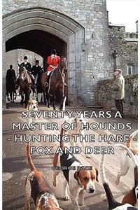 Seventy Years a Master of Hounds - Hunting the Hare - Fox and Deer