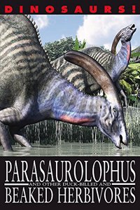 Dinosaurs!: Parasaurolophyus and other Duck-billed and Beaked Herbivores