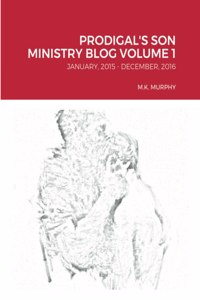 Prodigal's Son Ministry Blog Volume 1