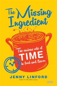 Missing Ingredient: The Curious Role of Time in Food and Flavor