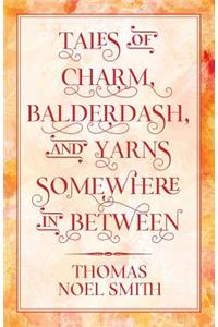 Tales of Charm, Balderdash, and Yarns Somewhere In Between