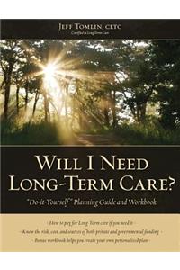 Will I Need Long-Term Care?: LTC Planning Guide and Workbook